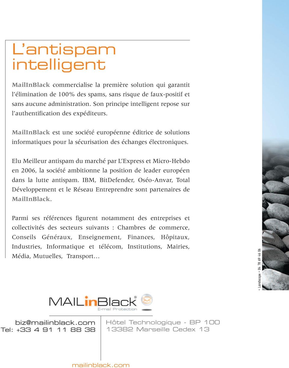 Elu Meilleur antispam du marché par L Express et Micro-Hebdo en 2006, la société ambitionne la position de leader européen dans la lutte antispam.