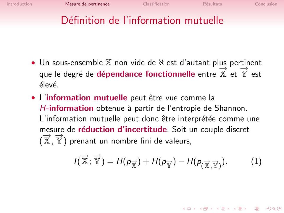 L information mutuelle peut être vue comme la H-information obtenue à partir de l entropie de Shannon.