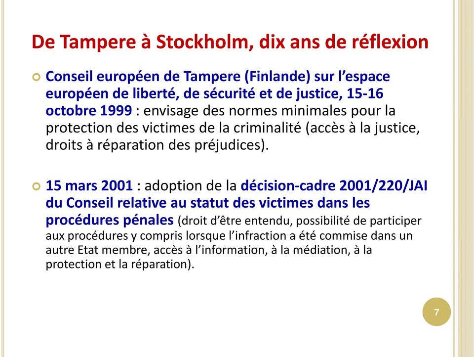 15 mars 2001: adoption de la décision-cadre 2001/220/JAI du Conseil relative au statut des victimes dans les procédures pénales (droit d être entendu,