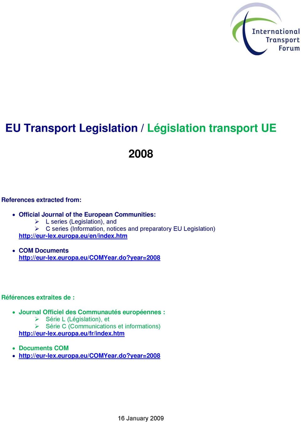 do?year=2008 Références extraites de : Journal Officiel des Communautés européennes : Série L (Législation), et Série C (Communications