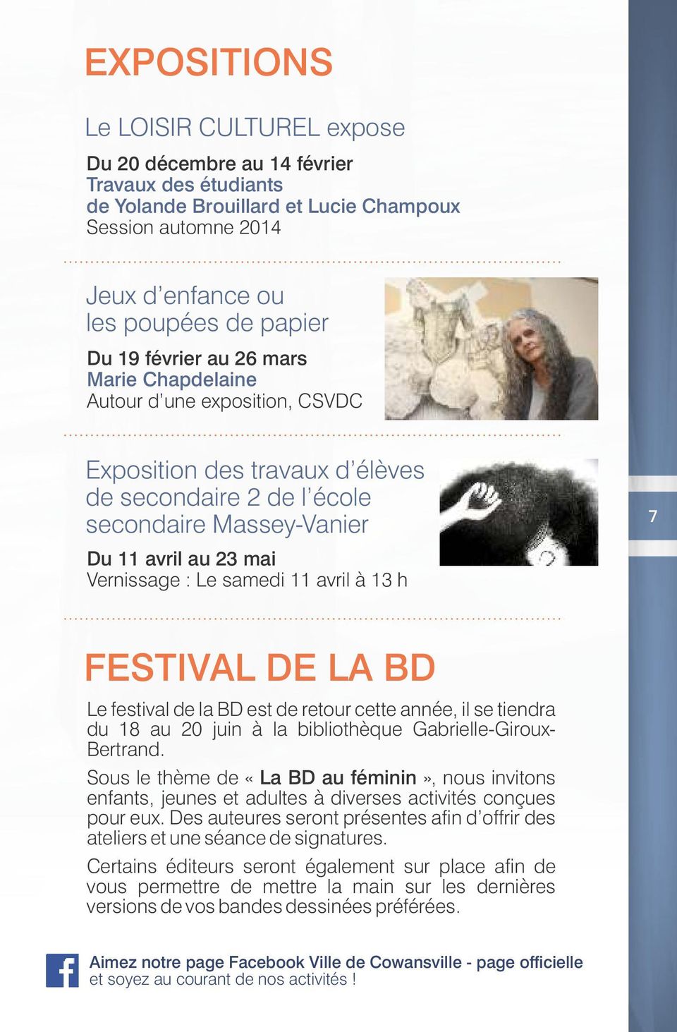 avril à 13 h 7 FESTIVAL DE LA BD Le festival de la BD est de retour cette année, il se tiendra du 18 au 20 juin à la bibliothèque Gabrielle-Giroux- Bertrand.