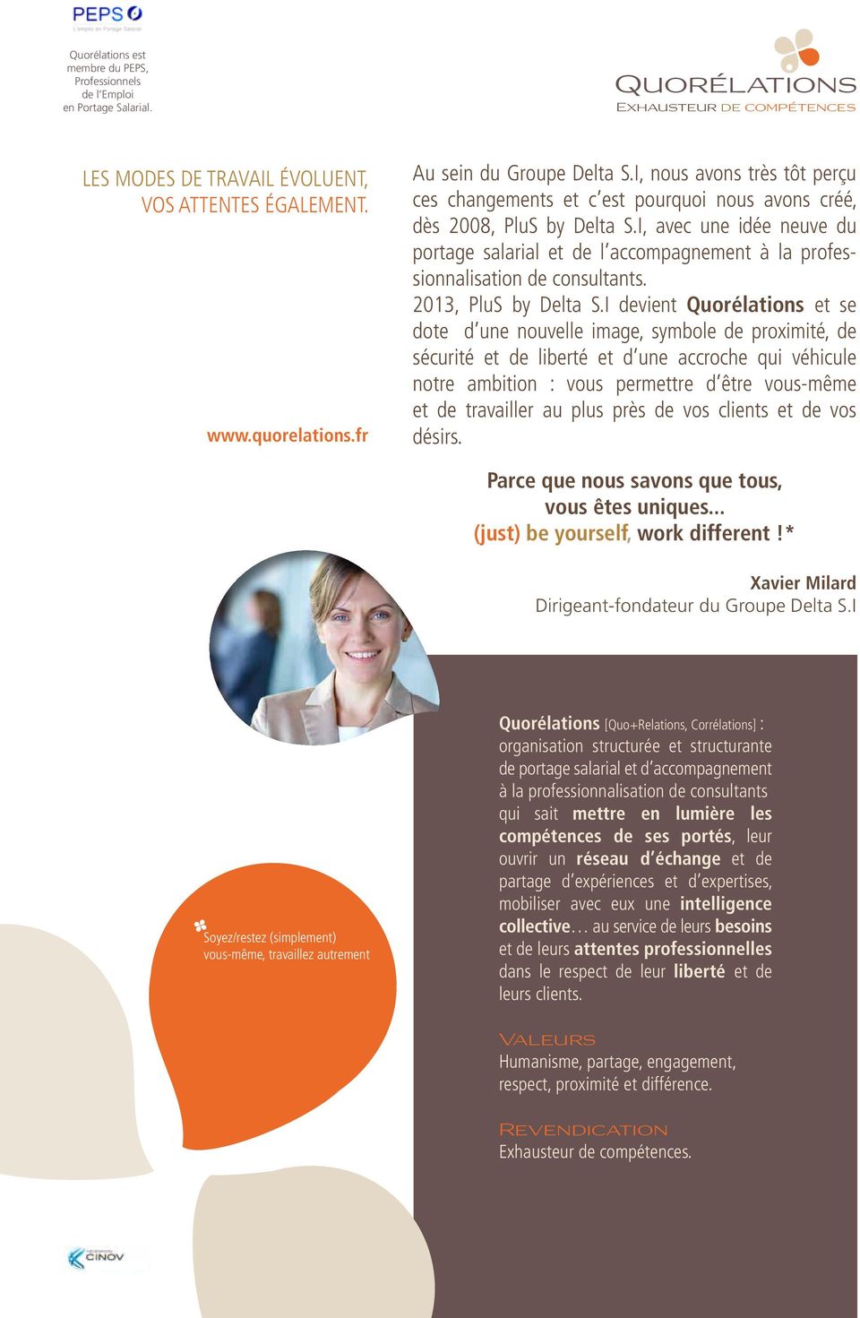 I, avec une idée neuve du portage salarial et de l accompagnement à la professionnalisation de consultants. 2013, PluS by Delta S.