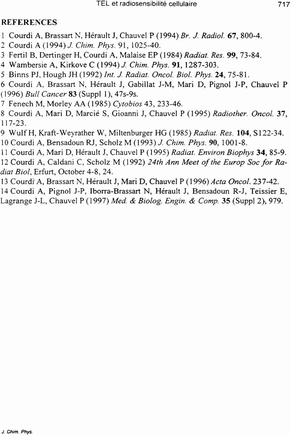 6 Courdi A, Brssrt N, Hérult J, Gbillt J-M, Mri D, ignol J-, Chuvel ( 1996) Bull Cncer 83 (Suppl 1 ), 47s-9s. 7 Fenech M, Morley AA (1985) C'tobios 43,233-46.