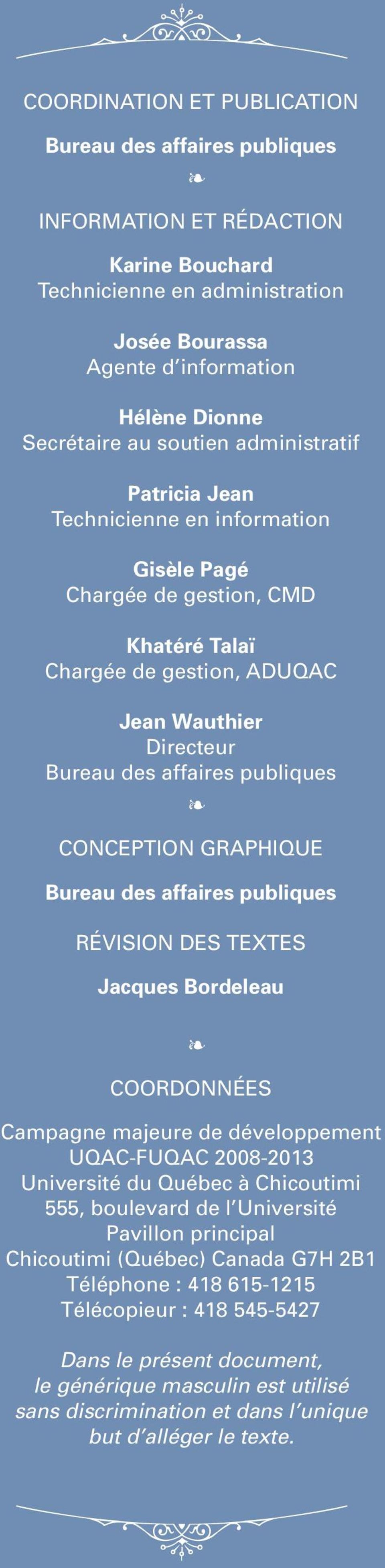 Conception graphique Bureau des affaires publiques Révision des textes Jacques Bordeleau Coordonnées Campagne majeure de développement UQAC-FUQAC 2008-2013 Université du Québec à Chicoutimi 555,