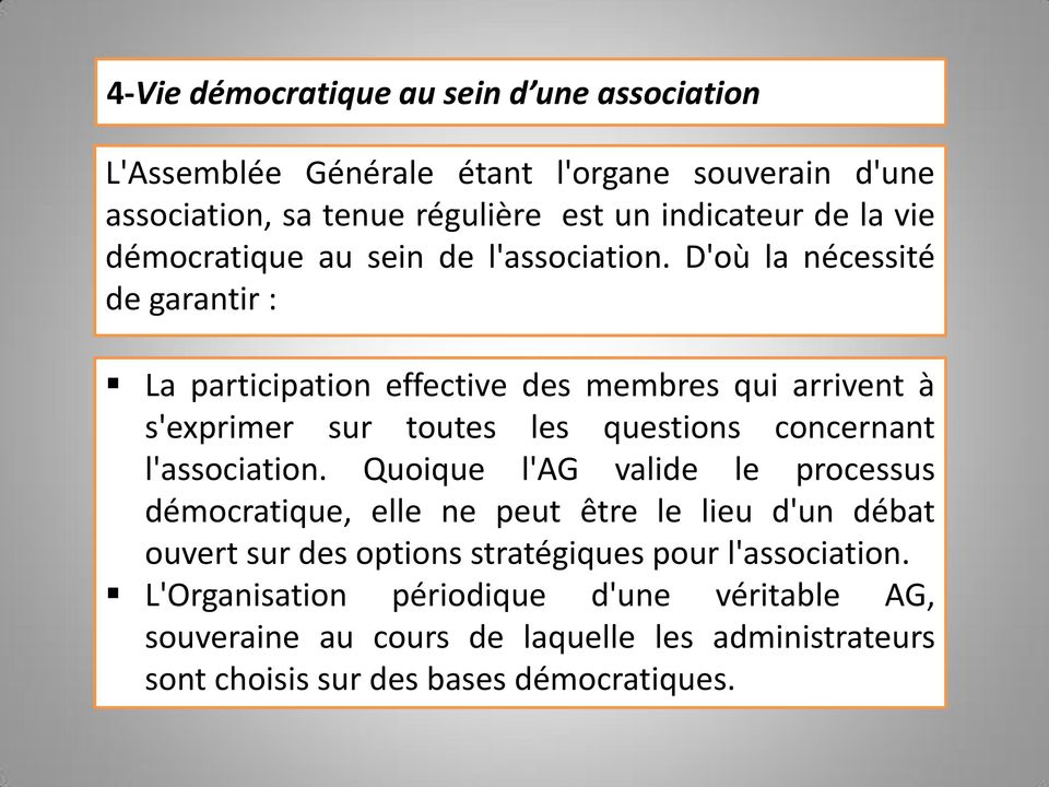 D'où la nécessité de garantir : La participation effective des membres qui arrivent à s'exprimer sur toutes les questions concernant l'association.