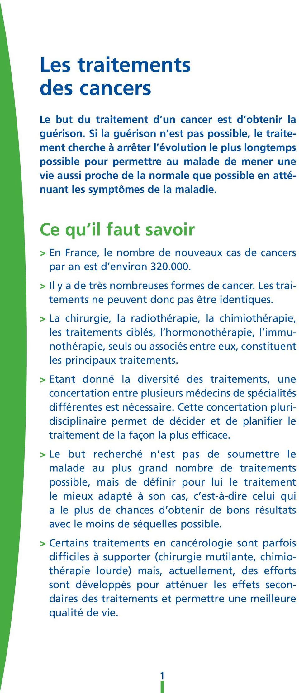 atténuant les symptômes de la maladie. Ce qu il faut savoir > En France, le nombre de nouveaux cas de cancers par an est d environ 320.000. > Il y a de très nombreuses formes de cancer.
