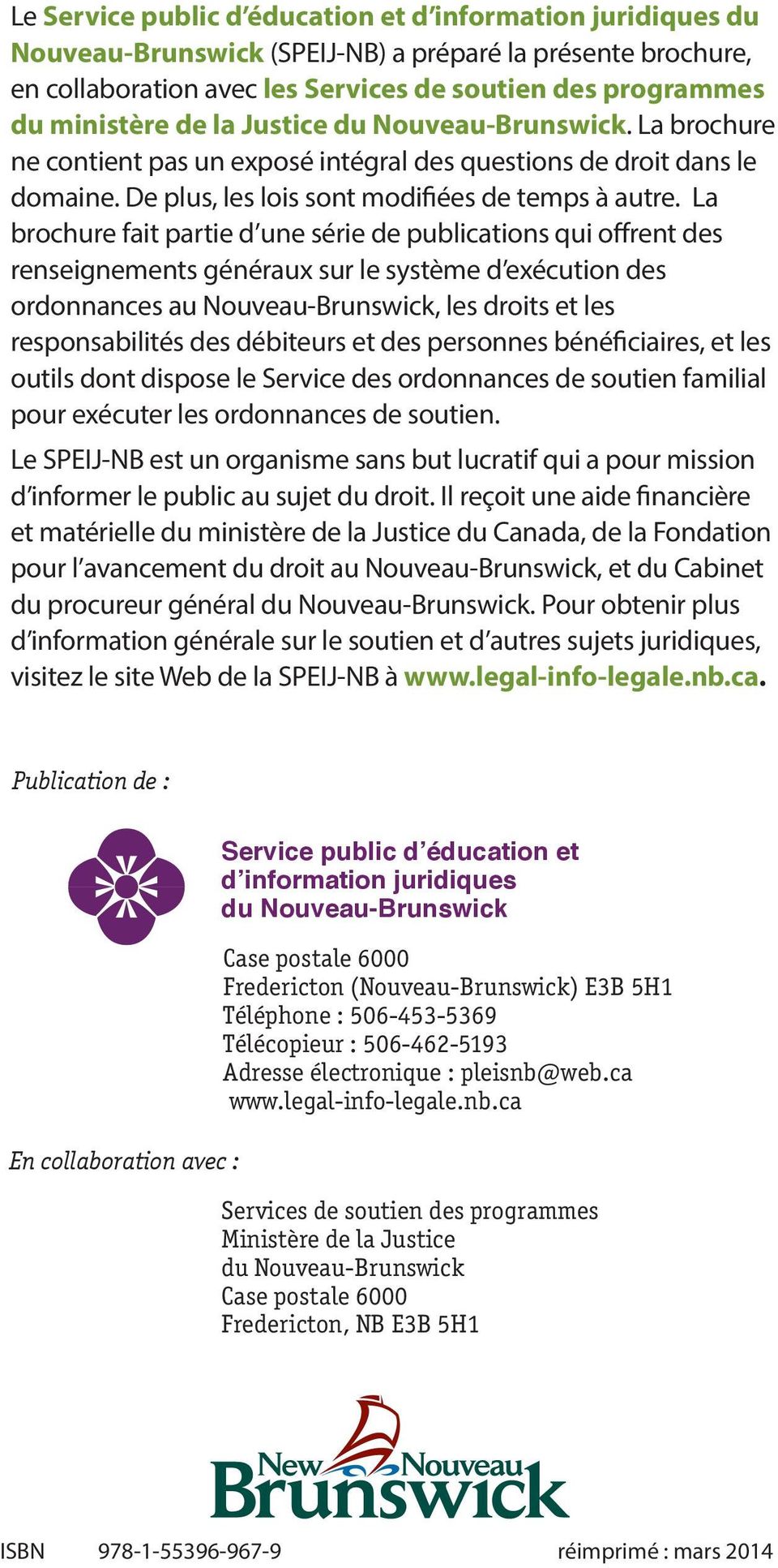 La brochure fait partie d une série de publications qui offrent des renseignements généraux sur le système d exécution des ordonnances au Nouveau-Brunswick, les droits et les responsabilités des