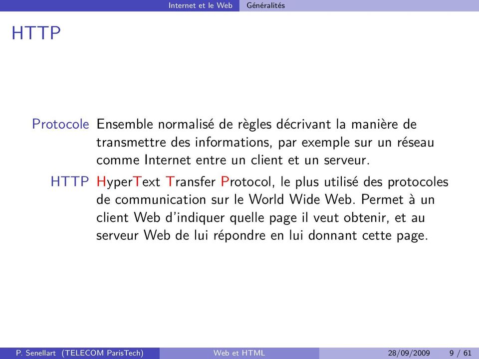 HTTP HyperText Transfer Protocol, le plus utilisé des protocoles de communication sur le World Wide Web.