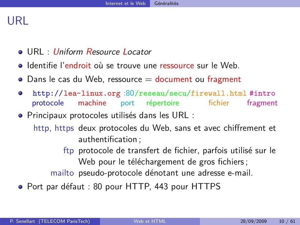 html #intro protocole machine port répertoire fichier fragment Principaux protocoles utilisés dans les URL : http, https deux protocoles du Web, sans et avec chiffrement