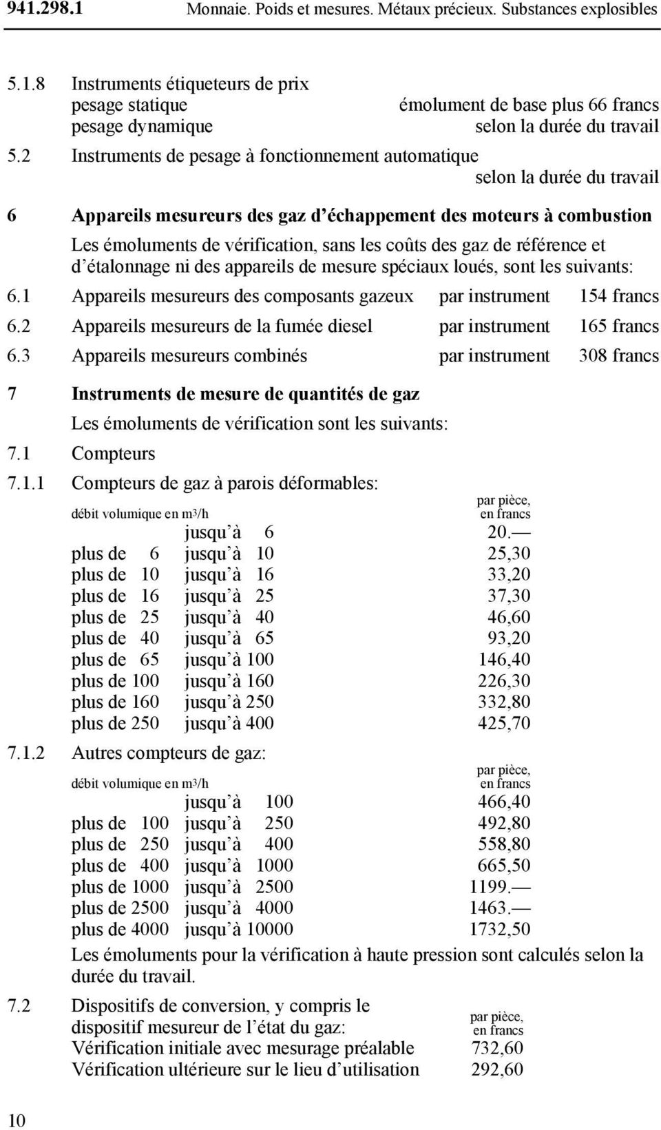 gaz de référence et d étalonnage ni des appareils de mesure spéciaux loués, sont les suivants: 6.1 Appareils mesureurs des composants gazeux par instrument 154 francs 6.
