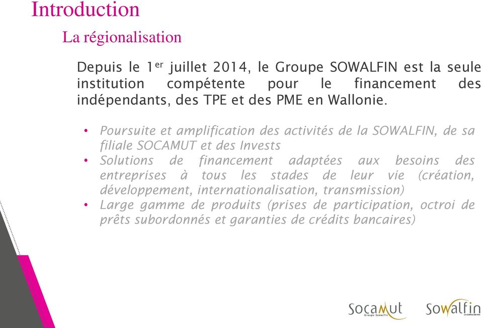 Poursuite et amplification des activités de la SOWALFIN, de sa filiale SOCAMUT et des Invests Solutions de financement adaptées aux