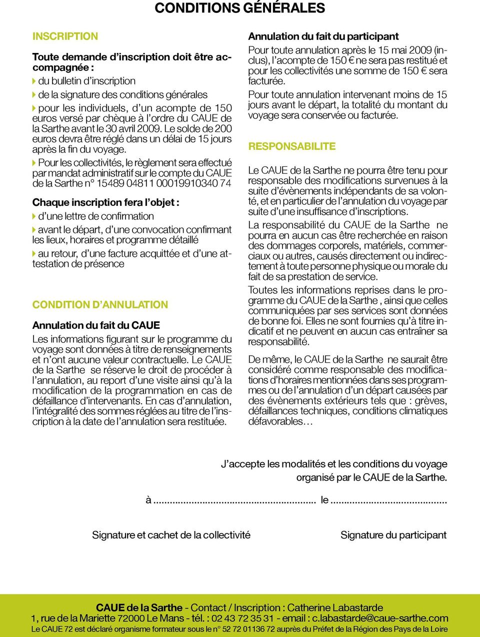 Pour les collectivités, le règlement sera effectué par mandat administratif sur le compte du CAUE de la Sarthe n 15489 04811 00019910340 74 Chaque inscription fera l objet : d une lettre de