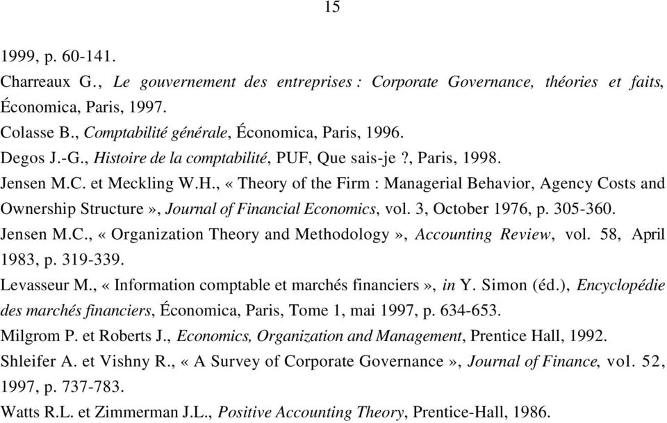 3, October 976, p. 305-360. Jensen M.C., «Organization Theory and Methodology», Accounting Review, vol. 58, April 983, p. 39-339. Levasseur M., «Information comptable et marchés financiers», in Y.