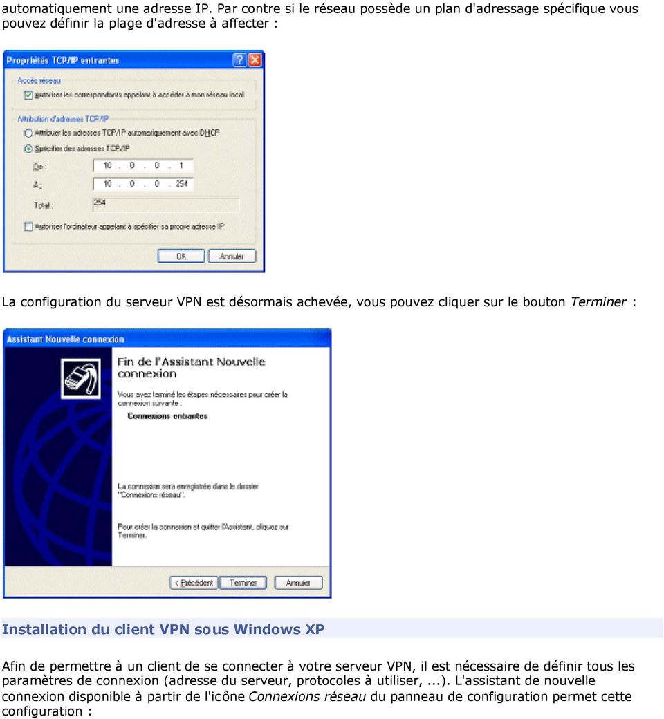désormais achevée, vous pouvez cliquer sur le bouton Terminer : Installation du client VPN sous Windows XP Afin de permettre à un client de se