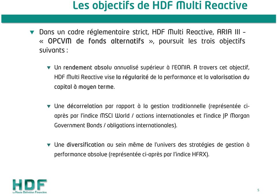 A travers cet objectif, HDF Multi Reactive vise la régularité de la performance et la valorisation du capital à moyen terme.