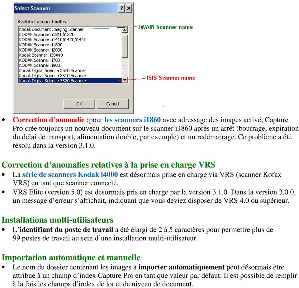 Correction d anomalies relatives à la prise en charge VRS La série de scanners Kodak i4000 est désormais prise en charge via VRS (scanner Kofax VRS) en tant que scanner connecté. VRS Elite (version 5.