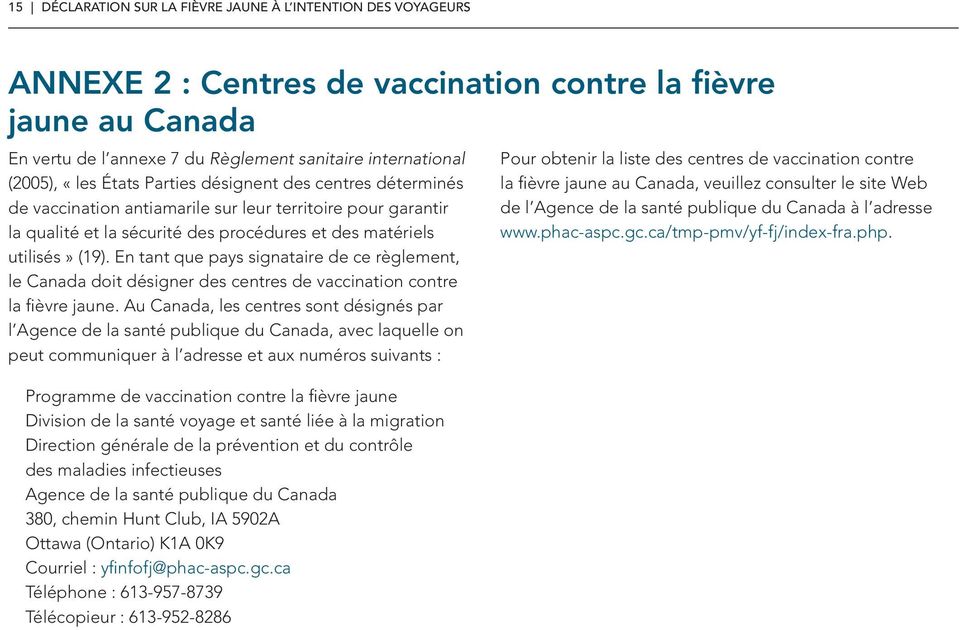 En tant que pays signataire de ce règlement, le Canada doit désigner des centres de vaccination contre la fièvre jaune.