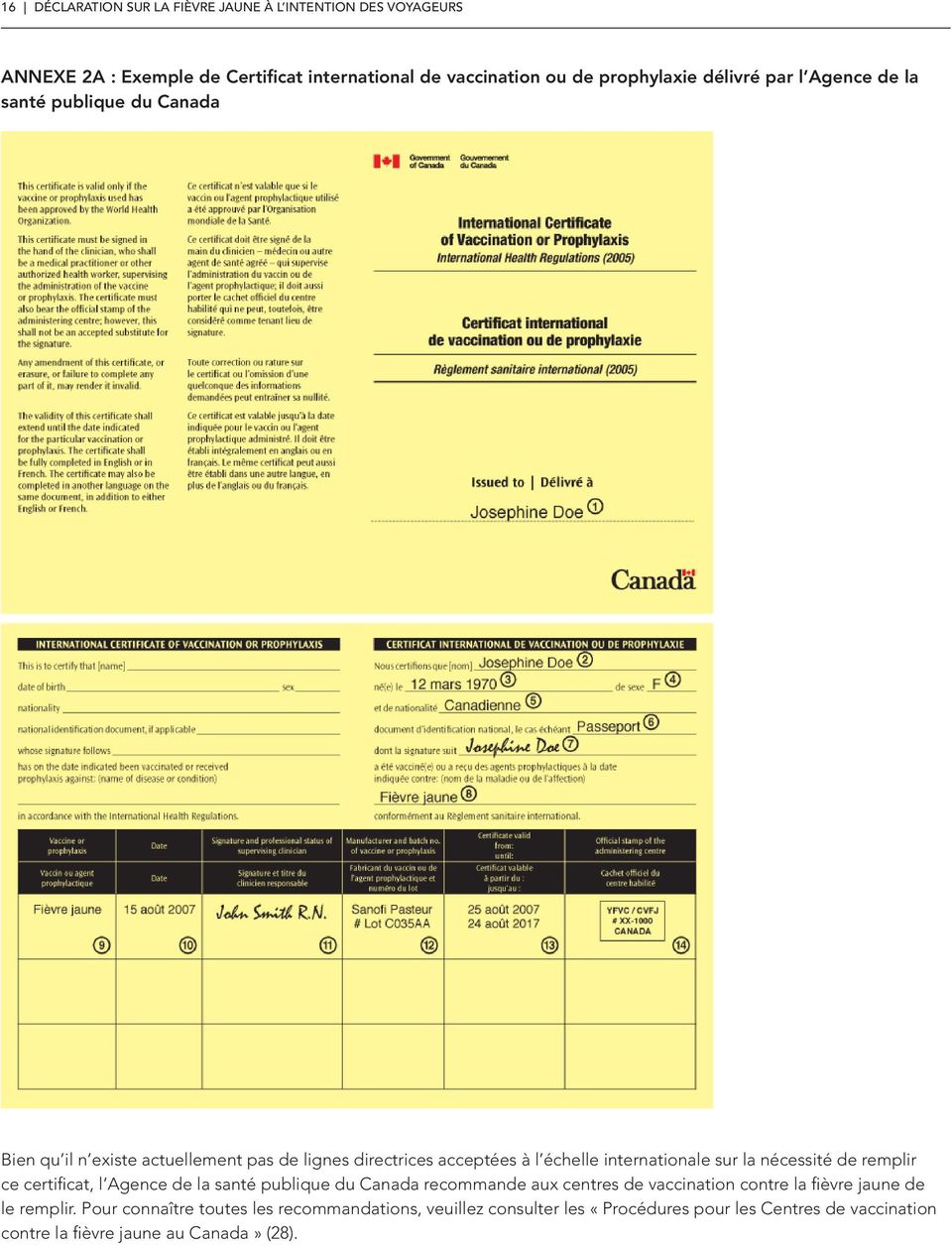 sur la nécessité de remplir ce certificat, l Agence de la santé publique du Canada recommande aux centres de vaccination contre la fièvre jaune de le