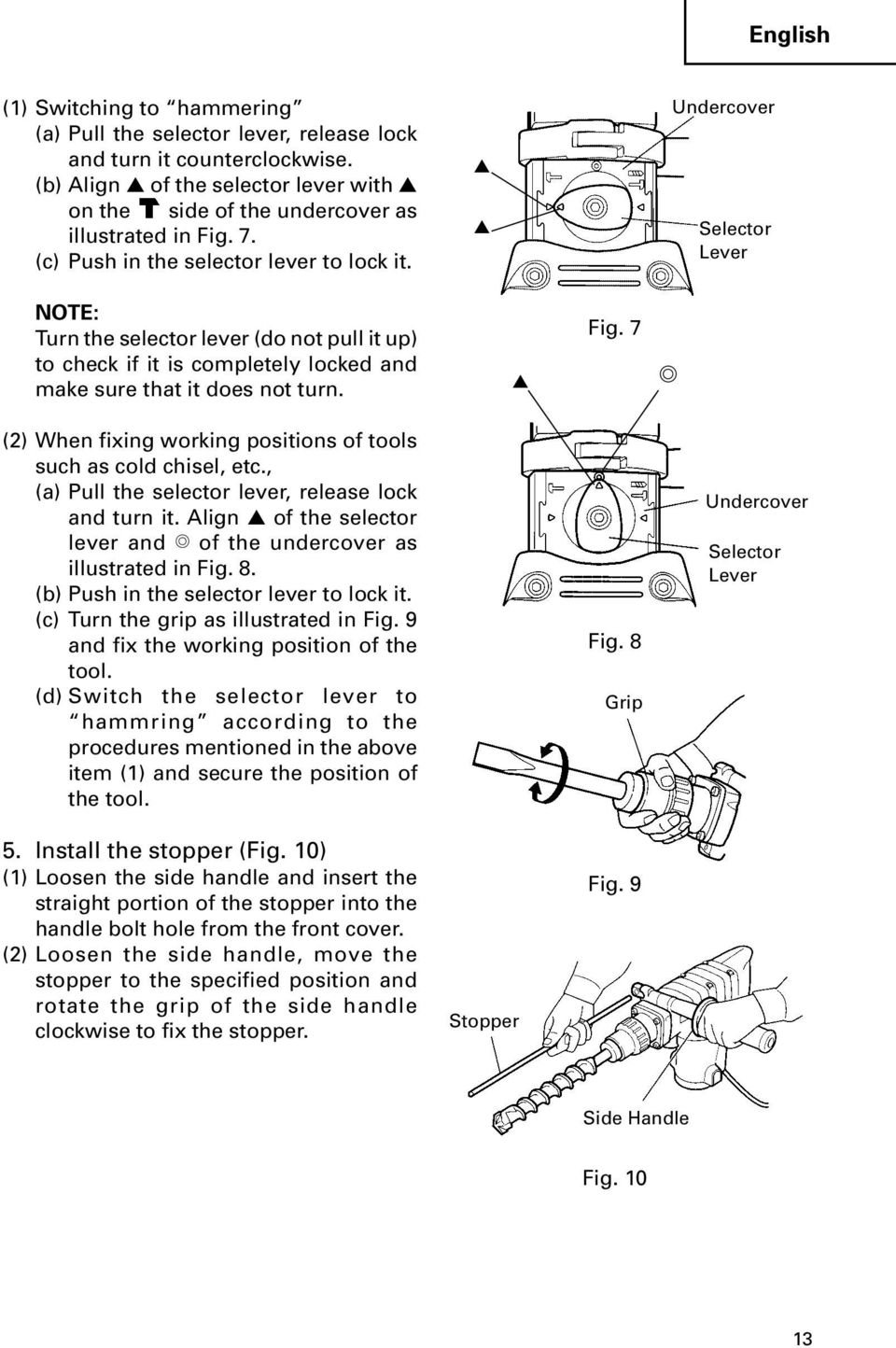 7 (2) When fixing working positions of tools such as cold chisel, etc., (a) Pull the selector lever, release lock and turn it. Align of the selector lever and of the undercover as illustrated in Fig.