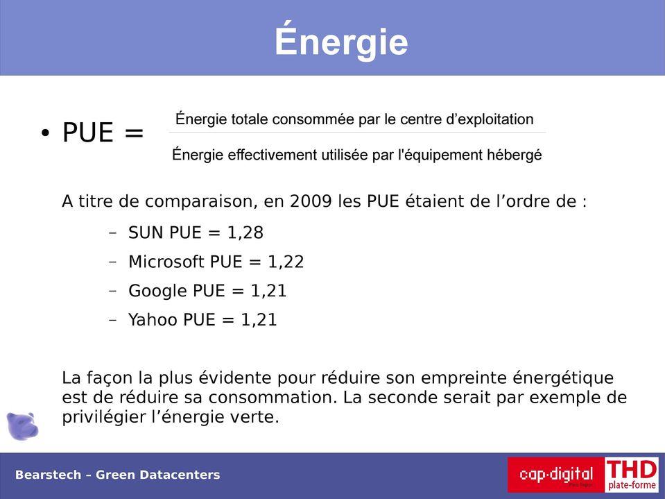 PUE = 1,22 Google PUE = 1,21 Yahoo PUE = 1,21 La façon la plus évidente pour réduire son empreinte énergétique