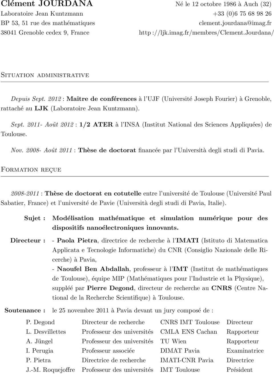 Nov. 2008- Août 2011 : Thèse de doctorat financée par l Università degli studi di Pavia.