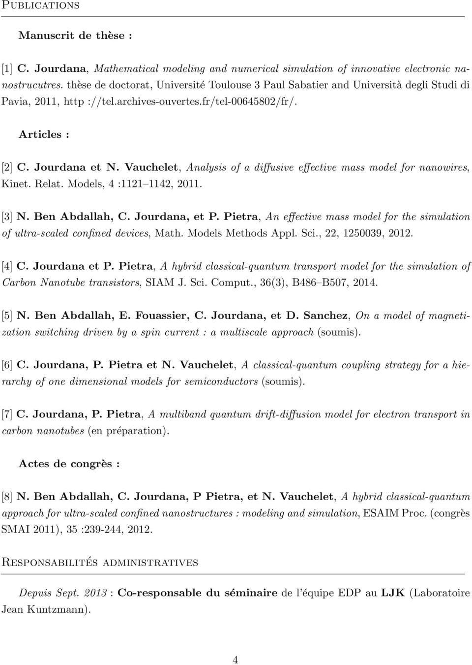 Vauchelet, Analysis of a diffusive effective mass model for nanowires, Kinet. Relat. Models, 4 :1121 1142, 2011. [3] N. Ben Abdallah, C. Jourdana, et P.