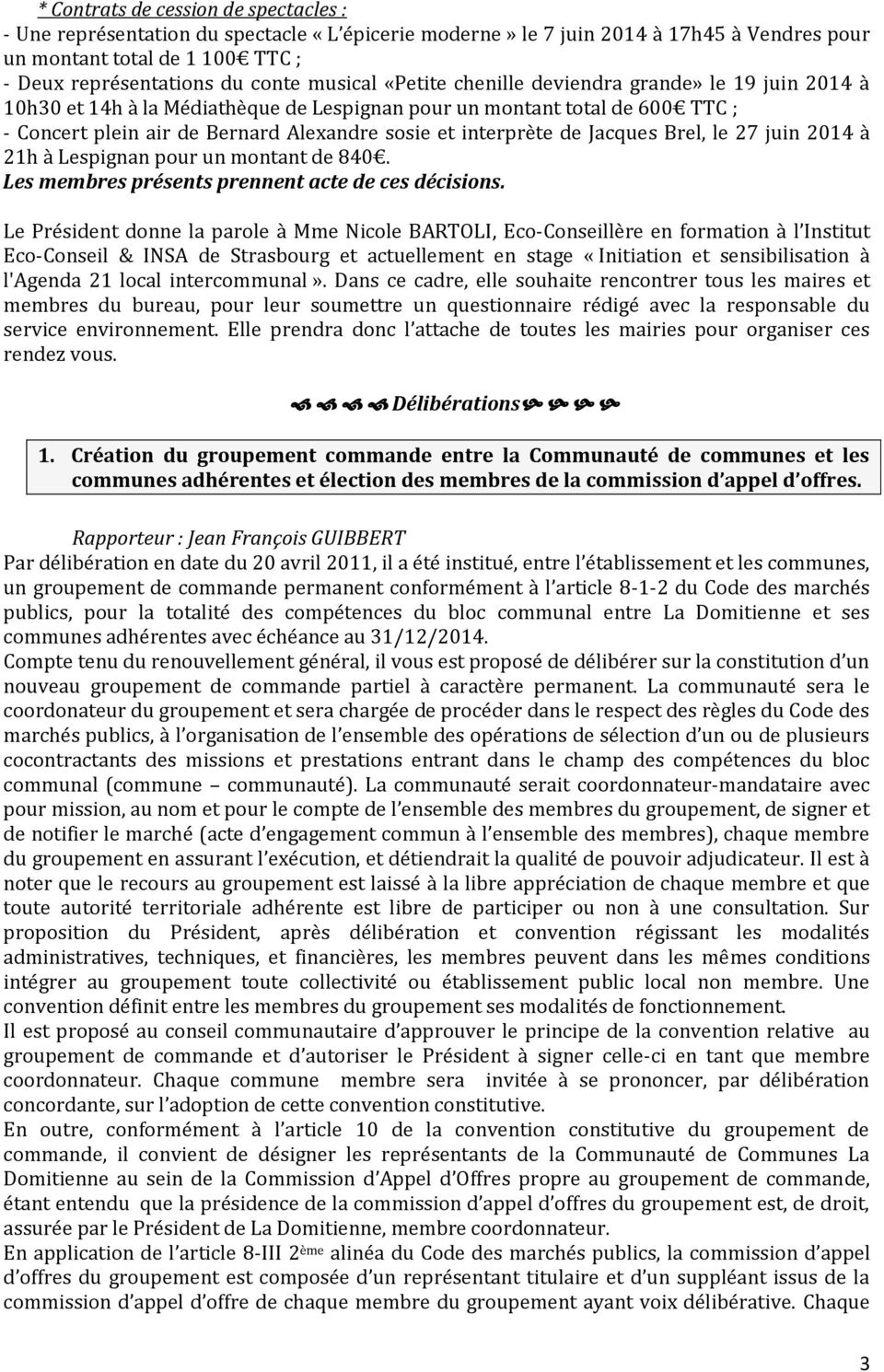 de Jacques Brel, le 27 juin 2014 à 21h à Lespignan pour un montant de 840. Les membres présents prennent acte de ces décisions.