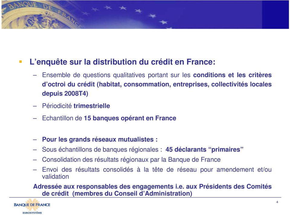 mutualistes : Sous échantillons de banques régionales : 45 déclarants primaires Consolidation des résultats régionaux par la Banque de France Envoi des résultats