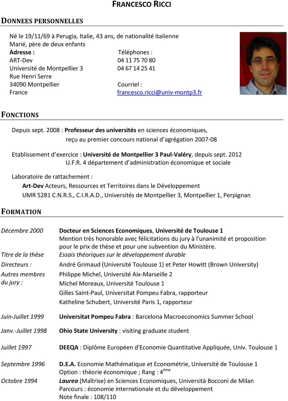 2008 : Professeur des universités en sciences économiques, reçu au premier concours national d agrégation 2007-08 Etablissement d exercice : Université de Montpellier 3 Paul-Valéry, depuis sept.