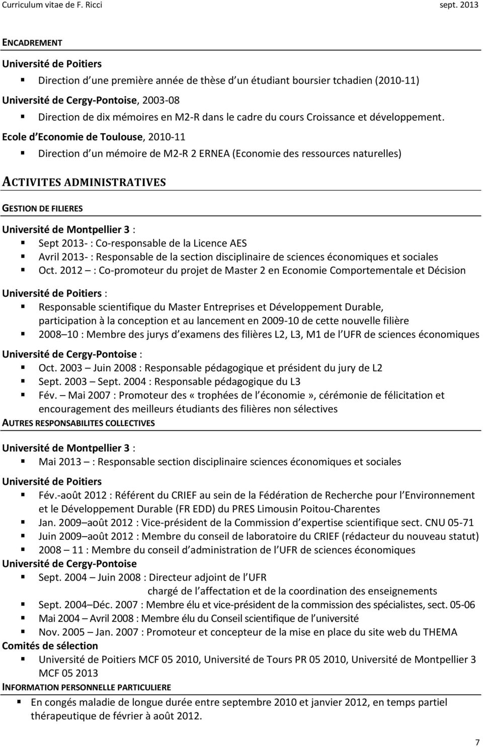Ecole d Economie de Toulouse, 2010-11 Direction d un mémoire de M2-R 2 ERNEA (Economie des ressources naturelles) ACTIVITES ADMINISTRATIVES GESTION DE FILIERES Université de Montpellier 3 : Sept