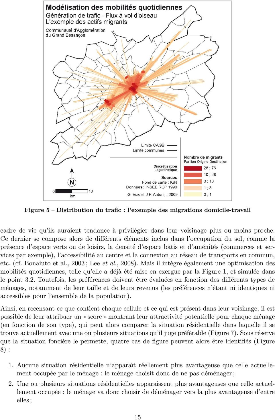 exemple), l accessibilité au centre et la connexion au réseau de transports en commun, etc. (cf. Bonaiuto et al., 2003 ; Lee et al., 2008).