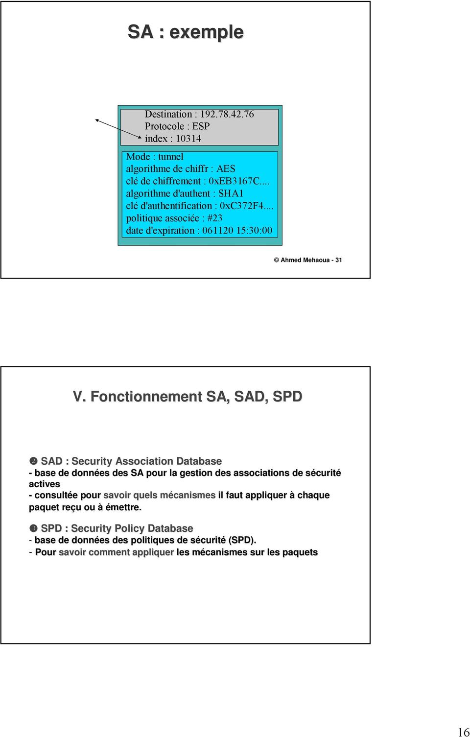 Fonctionnement SA, SAD, SPD SAD : Security Association Database - base de données des SA pour la gestion des associations de sécurits curité actives - consultée e pour savoir
