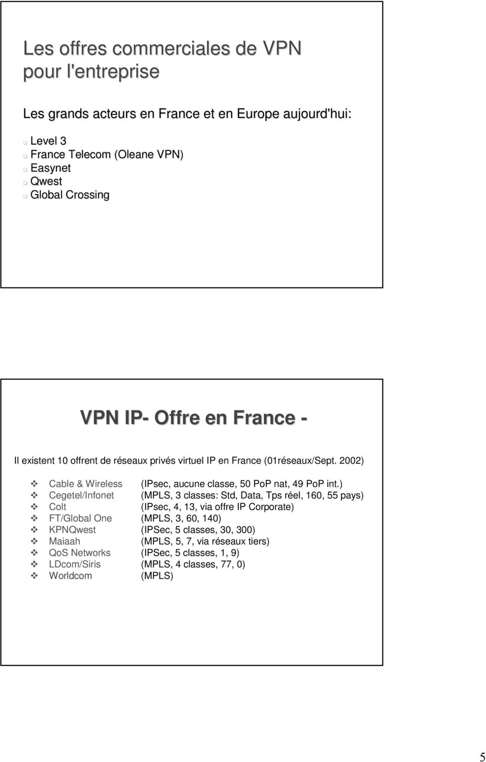2002) Cable & Wireless (IPsec, aucune classe, 50 PoP nat, 49 PoP int.