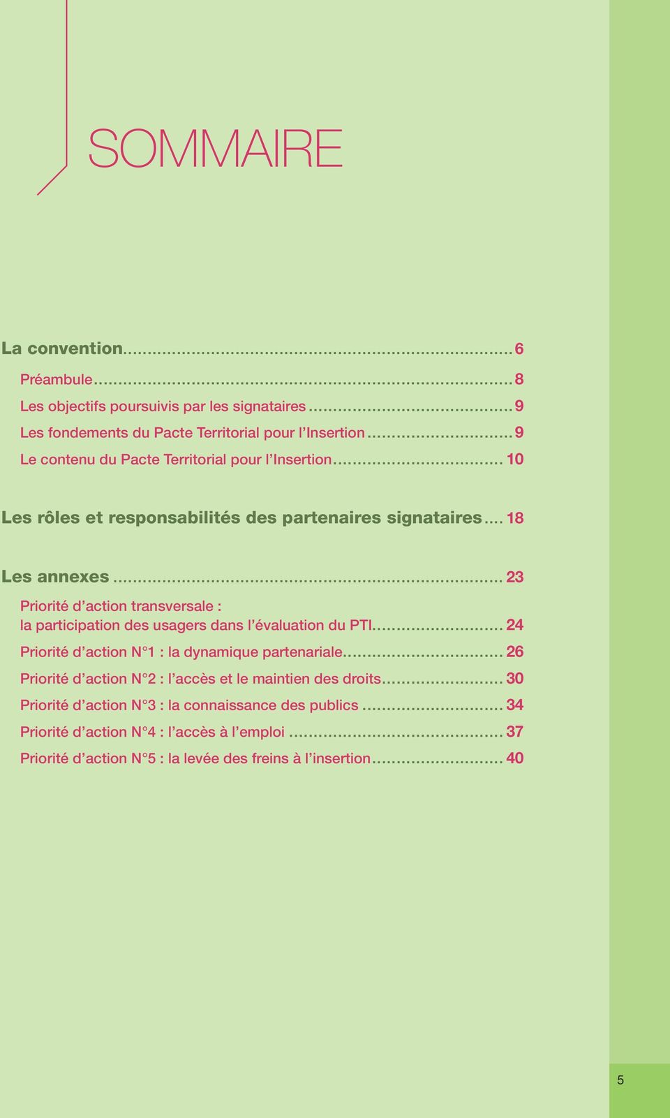 .. 23 Priorité d action transversale : la participation des usagers dans l évaluation du PTI... 24 Priorité d action n 1 : la dynamique partenariale.