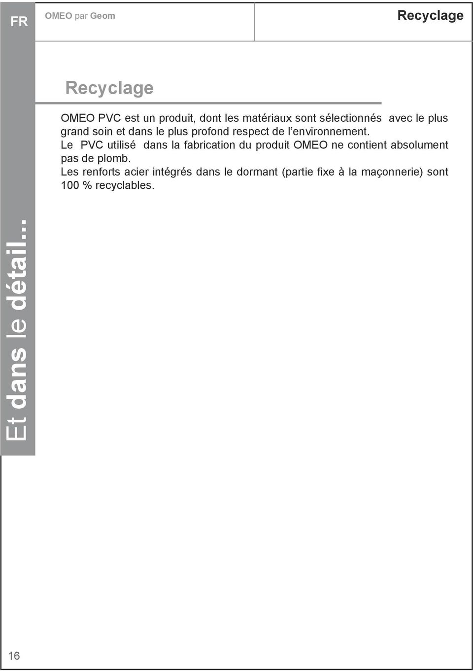 Le PVC utilisé dans la fabrication du produit OMEO ne contient absolument pas de plomb.