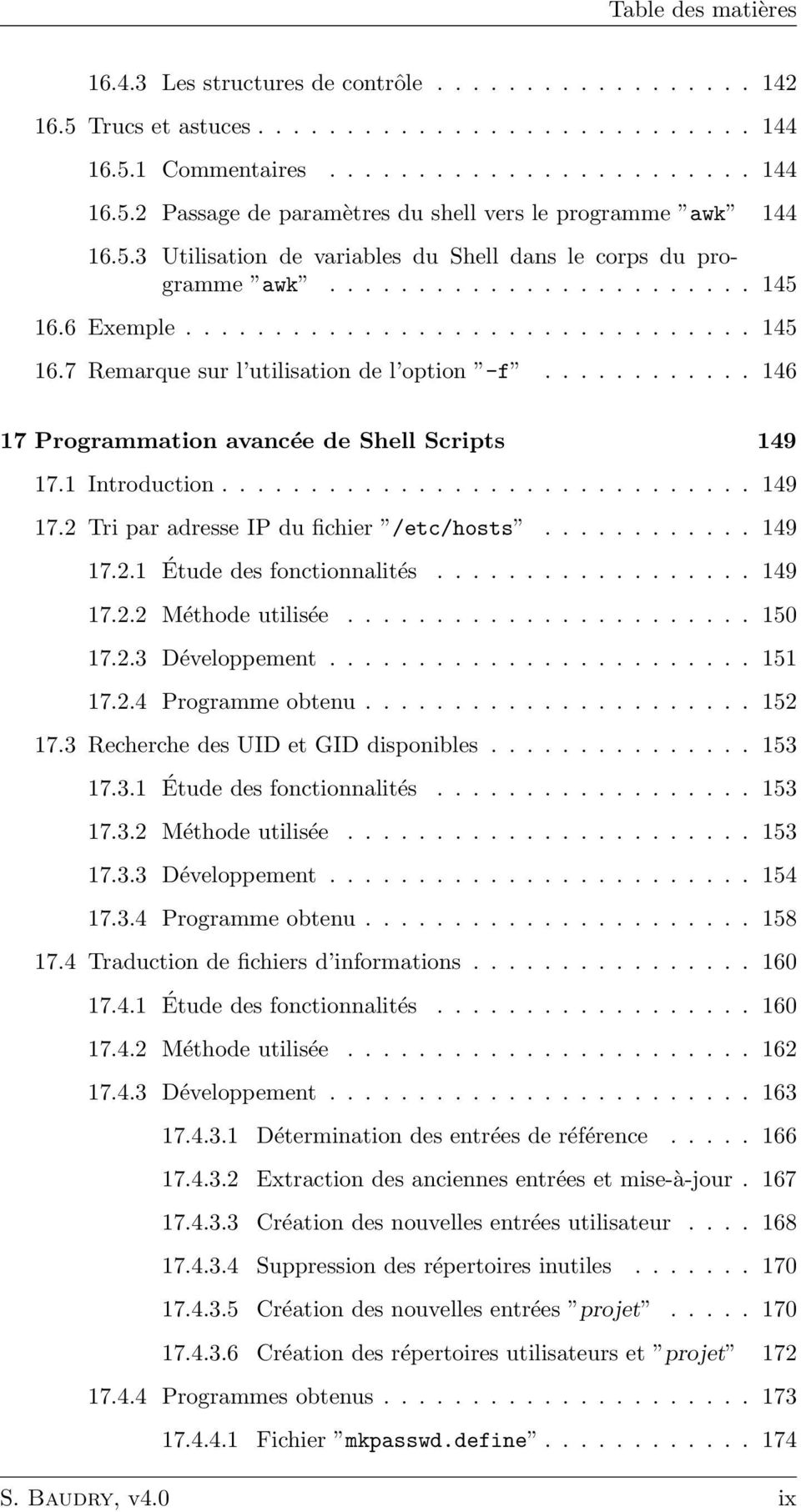 ........... 146 17 Programmation avancée de Shell Scripts 149 17.1 Introduction.............................. 149 17.2 Tri par adresse IP du fichier /etc/hosts............ 149 17.2.1 Étude des fonctionnalités.