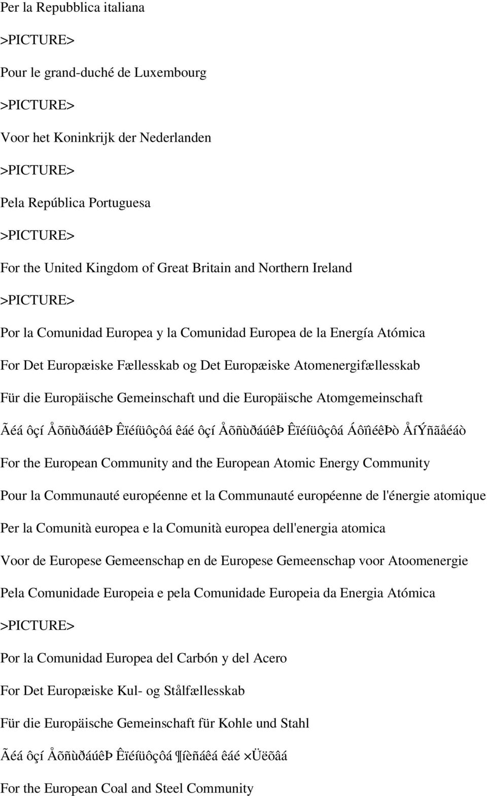 Atomgemeinschaft Ãéá ôçí ÅõñùðáúêÞ Êïéíüôçôá êáé ôçí ÅõñùðáúêÞ Êïéíüôçôá ÁôïìéêÞò ÅíÝñãåéáò For the European Community and the European Atomic Energy Community Pour la Communauté européenne et la