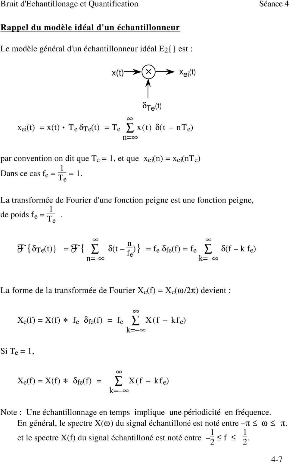 e La transformée de Fourier d'une fonction peigne est une fonction peigne, de poids f e = 1 T e.
