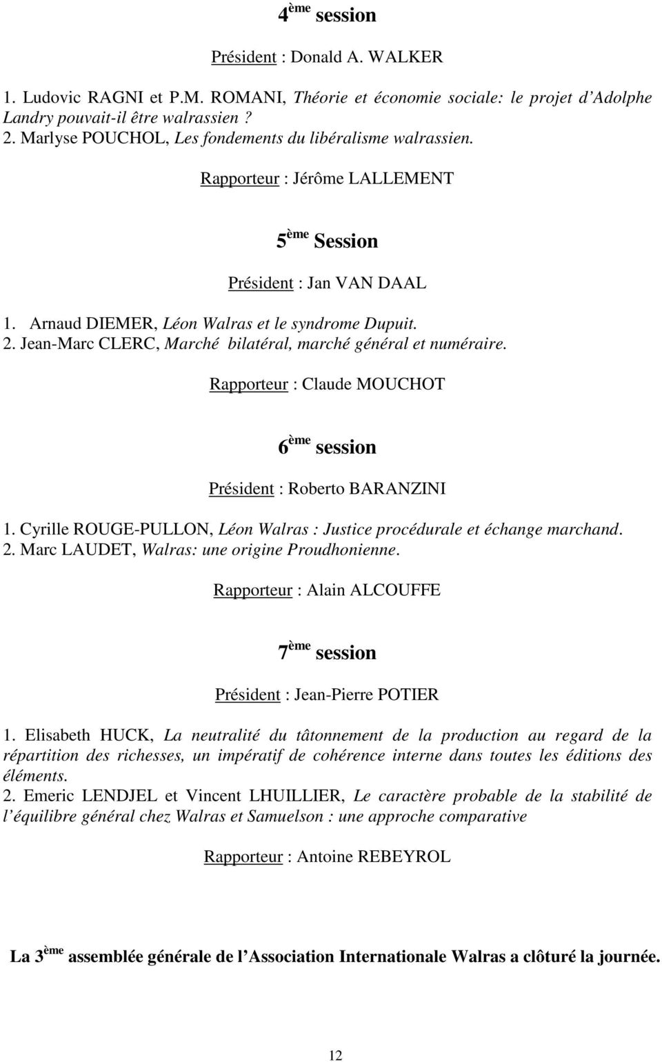 Jean-Marc CLERC, Marché bilatéral, marché général et numéraire. Rapporteur : Claude MOUCHOT 6 ème session Président : Roberto BARANZINI 1.