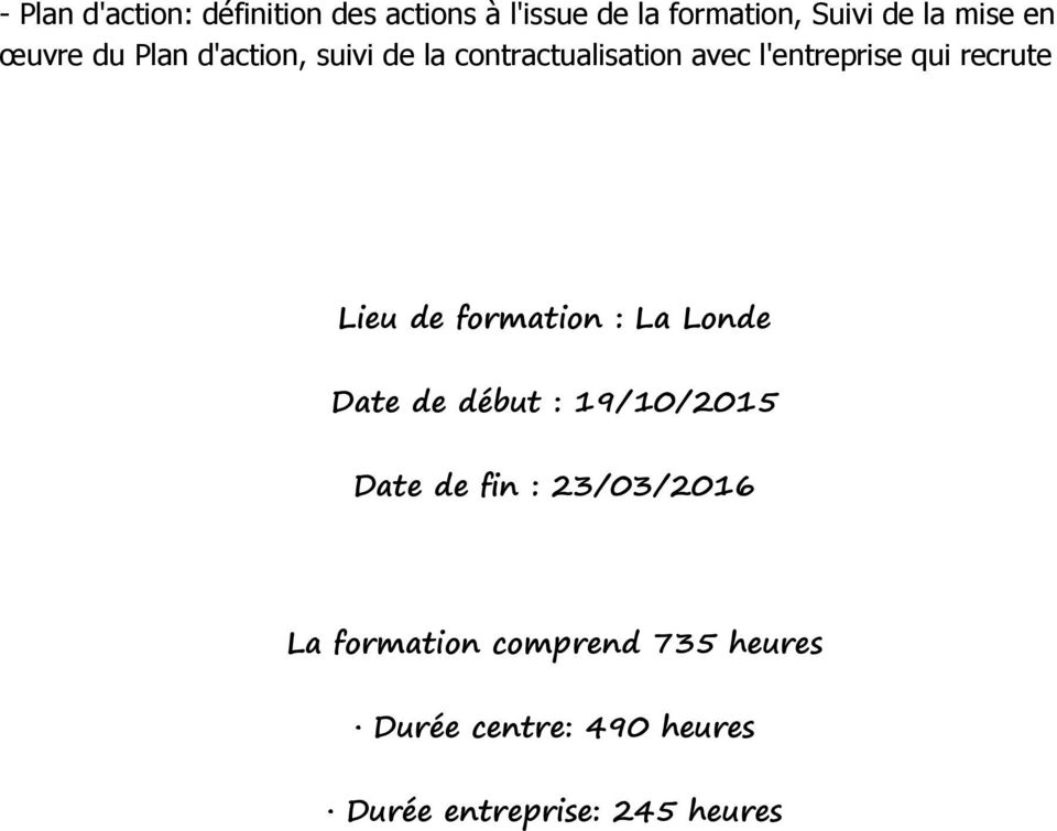 recrute Lieu de formation : La Londe Date de début : 19/10/2015 Date de fin :