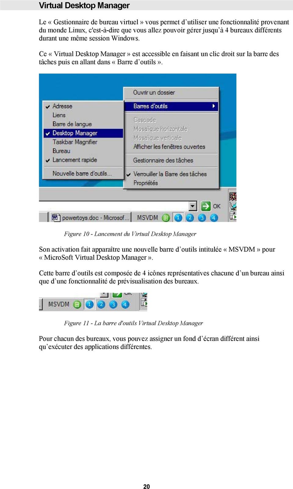 Figure 10 - Lancement du Virtual Desktop Manager Son activation fait apparaître une nouvelle barre d outils intitulée «MSVDM» pour «MicroSoft Virtual Desktop Manager».