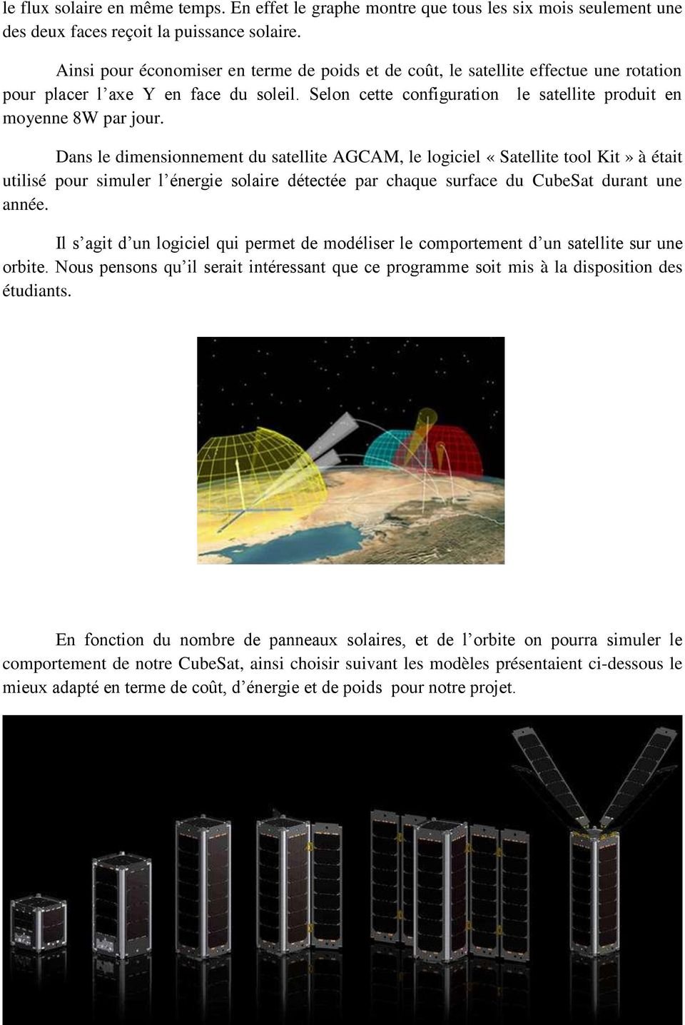 Dans le dimensionnement du satellite AGCAM, le logiciel «Satellite tool Kit» à était utilisé pour simuler l énergie solaire détectée par chaque surface du CubeSat durant une année.