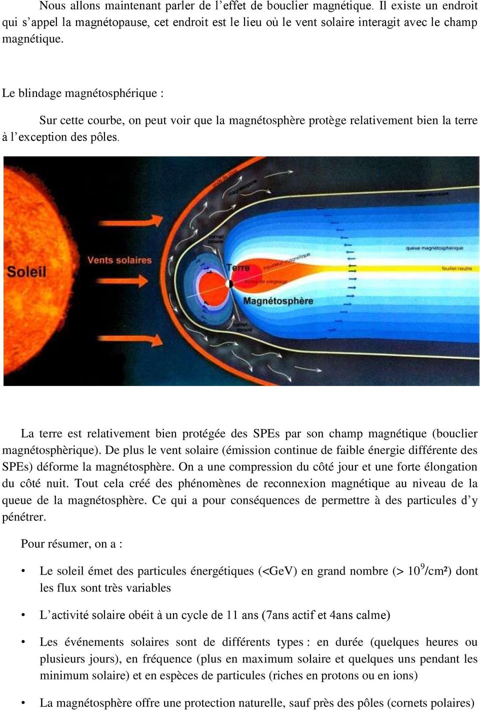 La terre est relativement bien protégée des SPEs par son champ magnétique (bouclier magnétosphèrique).