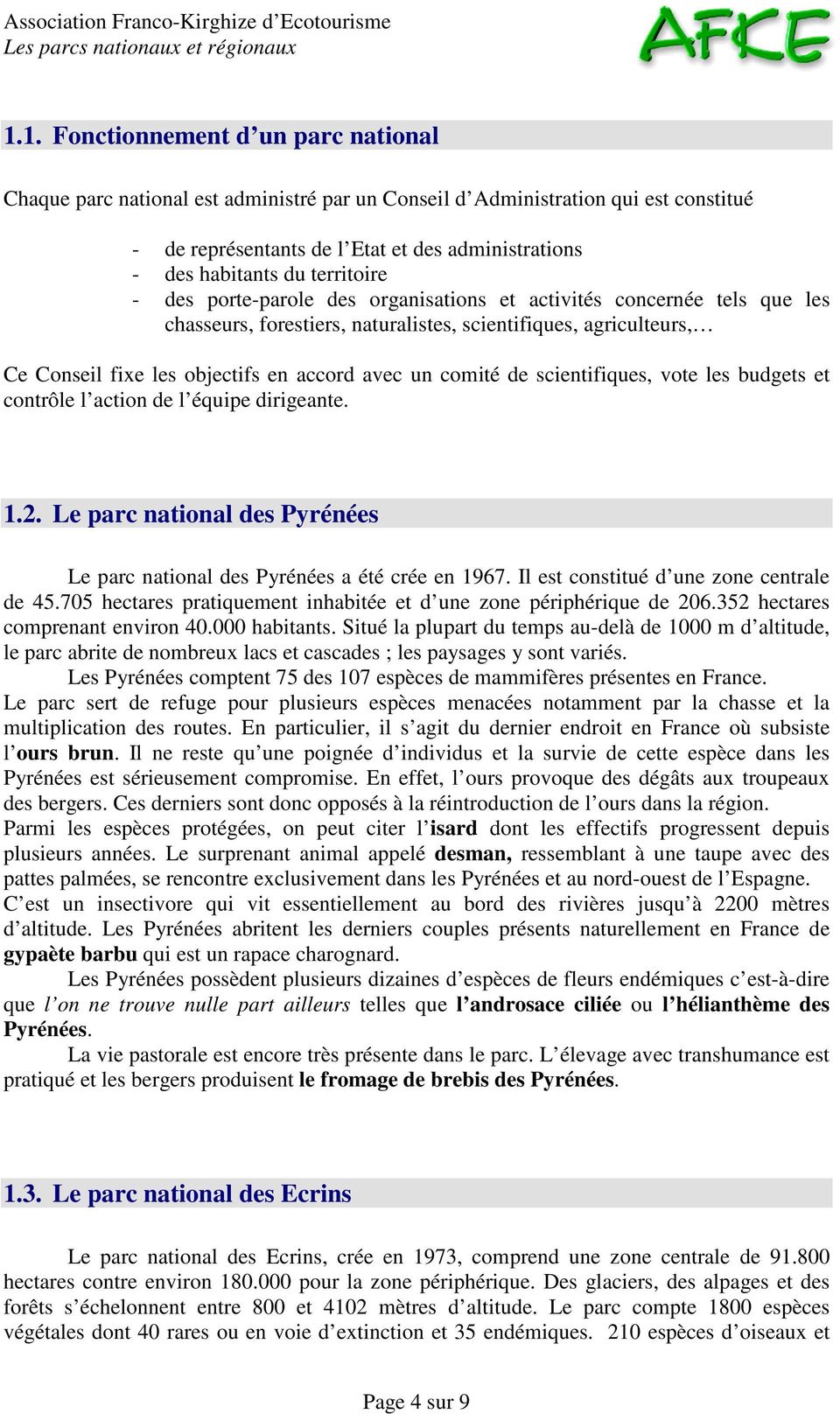 comité de scientifiques, vote les budgets et contrôle l action de l équipe dirigeante. 1.2. Le parc national des Pyrénées Le parc national des Pyrénées a été crée en 1967.