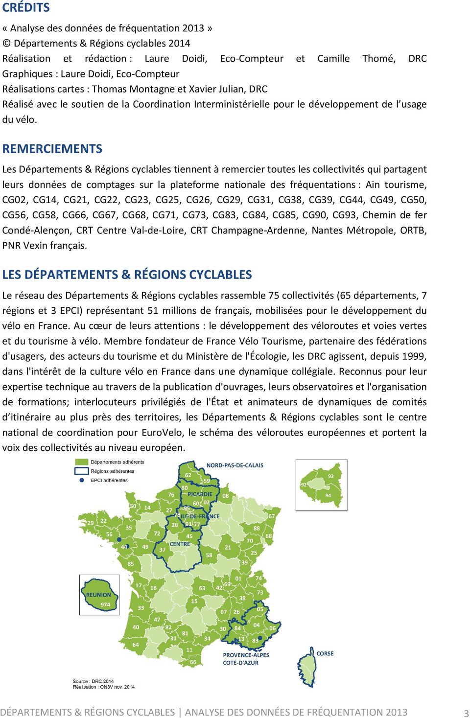 REMERCIEMENTS Les Départements & Régions cyclables tiennent à remercier toutes les collectivités qui partagent leurs données de comptages sur la plateforme nationale des fréquentations : Ain