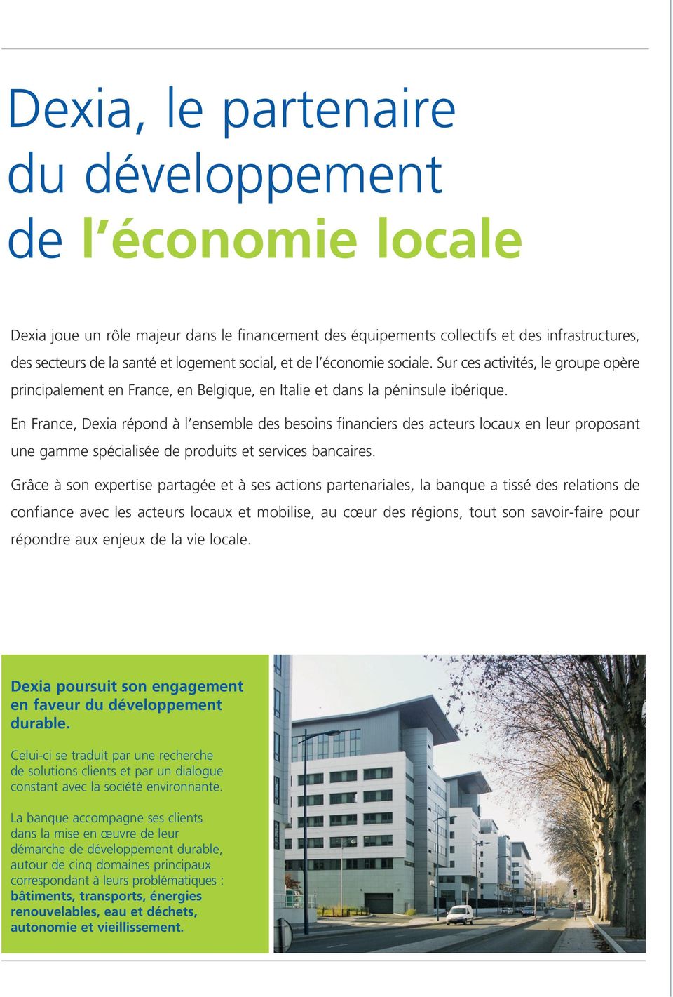 En France, Dexia répond à l ensemble des besoins financiers des acteurs locaux en leur proposant une gamme spécialisée de produits et services bancaires.