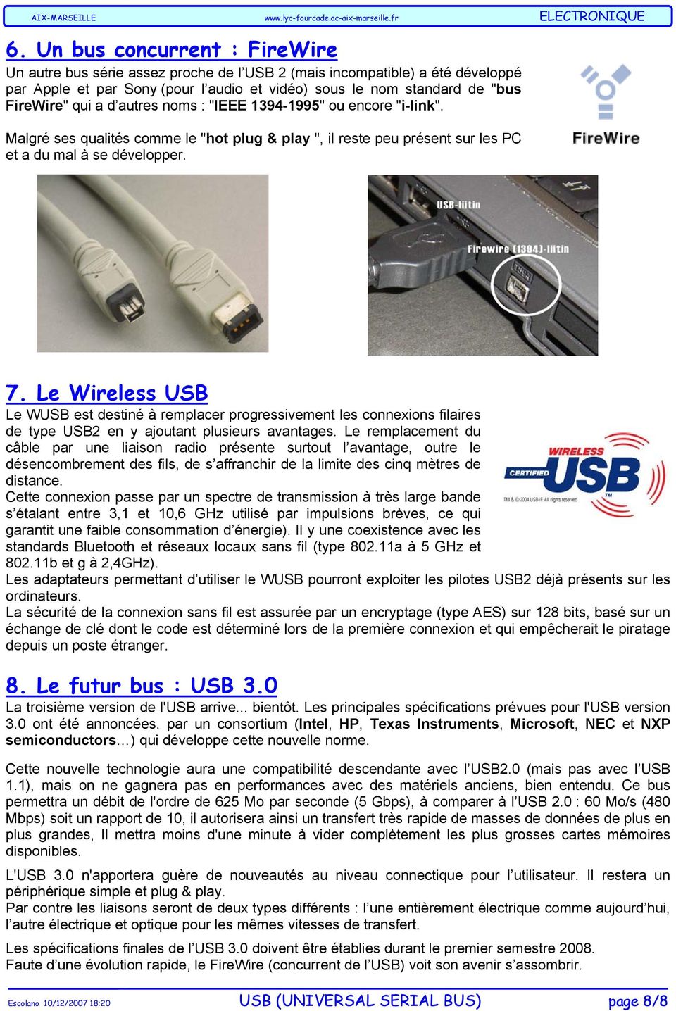 Le Wireless USB Le WUSB est destiné à remplacer progressivement les connexions filaires de type USB2 en y ajoutant plusieurs avantages.
