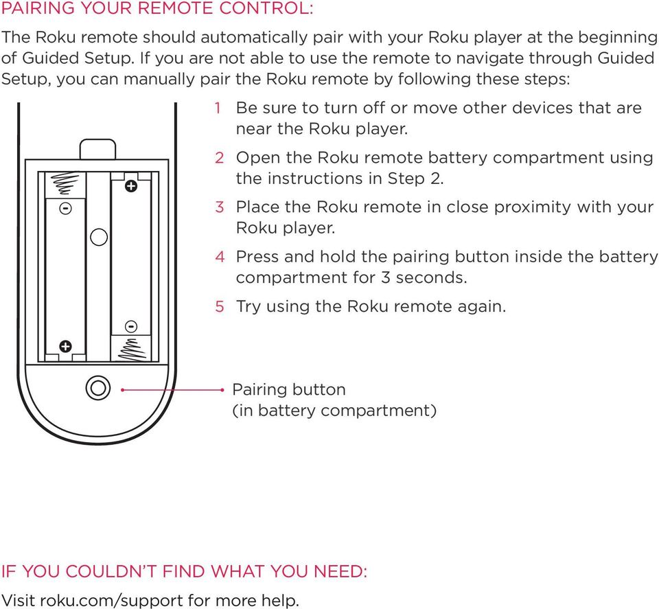 devices that are near the Roku player. 2 Open the Roku remote battery compartment using the instructions in Step 2.