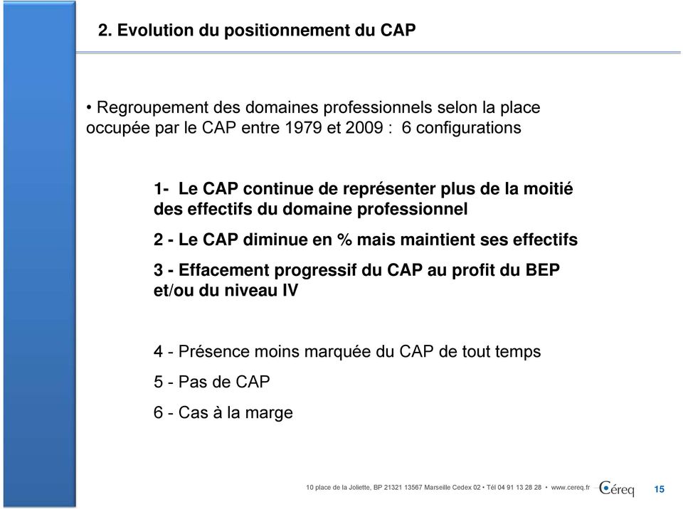 professionnel 2 - Le CAP diminue en % mais maintient ses effectifs 3 - Effacement progressif du CAP au profit