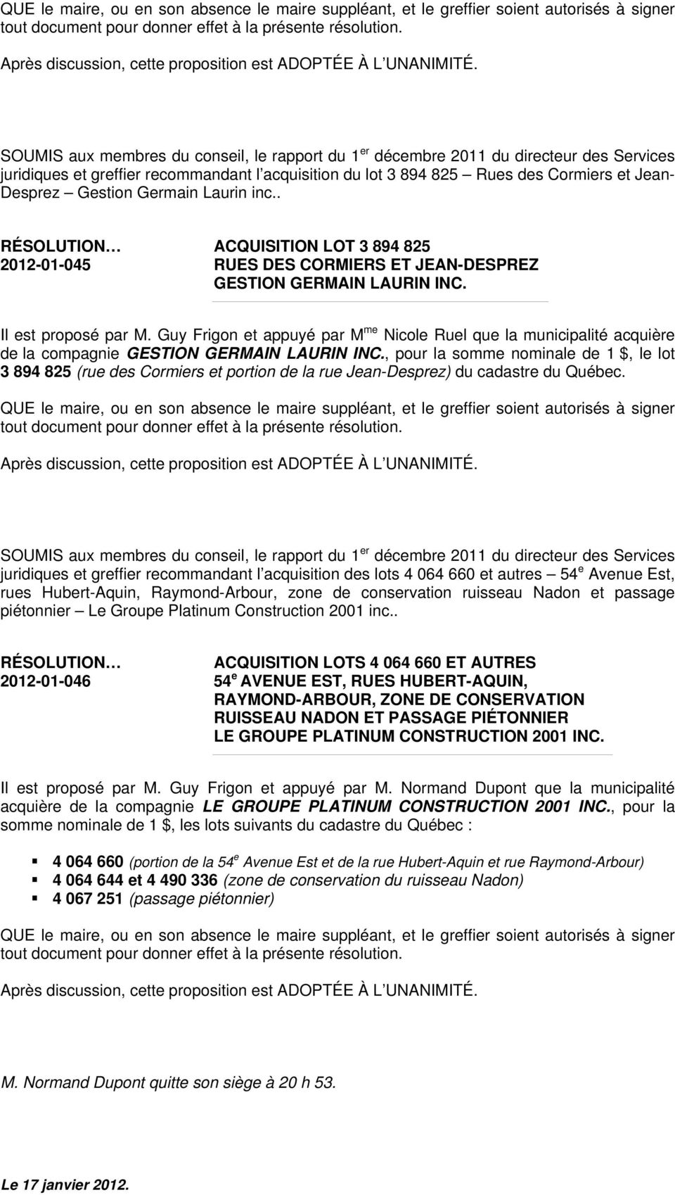 Germain Laurin inc.. 2012-01-045 ACQUISITION LOT 3 894 825 RUES DES CORMIERS ET JEAN-DESPREZ GESTION GERMAIN LAURIN INC. Il est proposé par M.